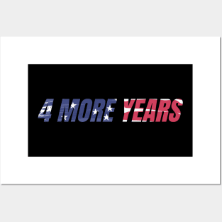 4 MORE YEARS - AMERICAN FLAG Posters and Art